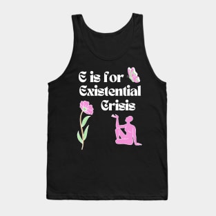 E is for Existential Crisis Tank Top